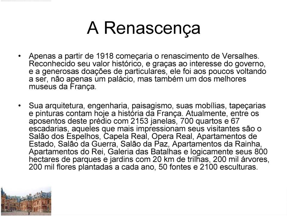 da França. Sua arquitetura, engenharia, paisagismo, suas mobílias, tapeçarias e pinturas contam hoje a história da França.