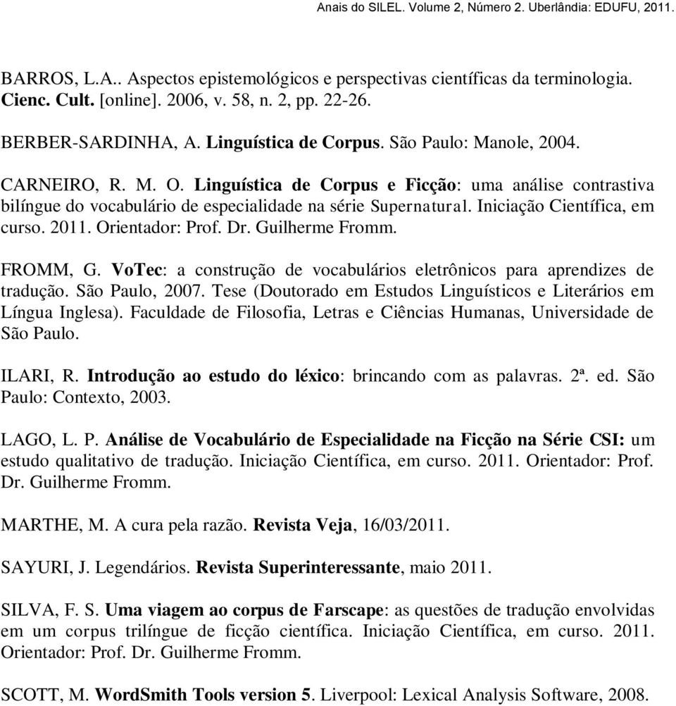 2011. Orientador: Prof. Dr. Guilherme Fromm. FROMM, G. VoTec: a construção de vocabulários eletrônicos para aprendizes de tradução. São Paulo, 2007.