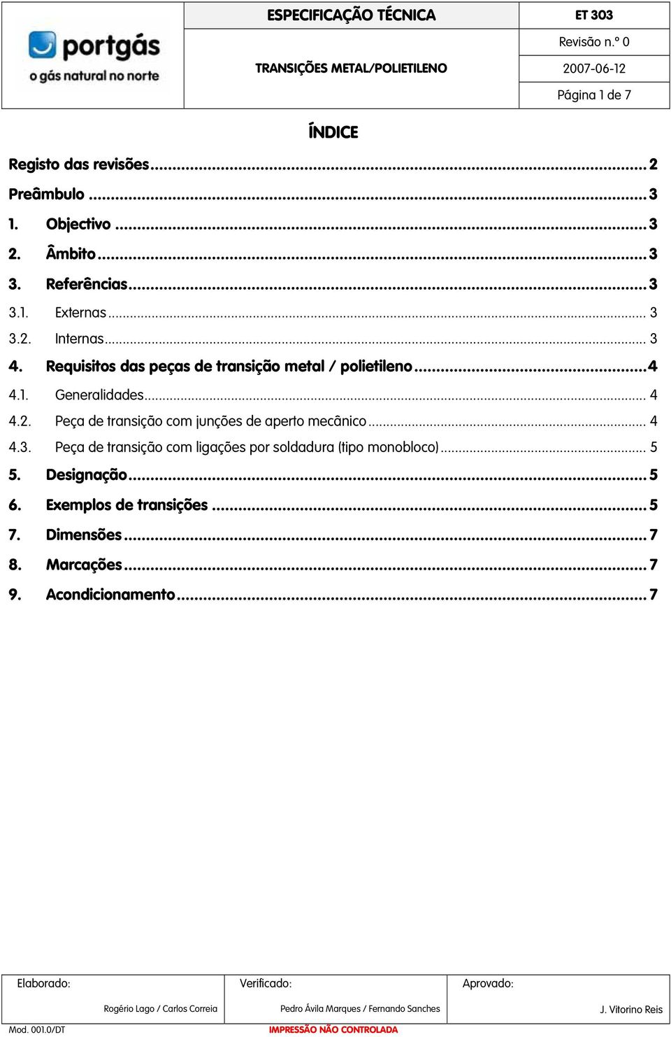 .. 4 4.3. Peça de transição com ligações por soldadura (tipo monobloco)... 5 5. Designação... 5 6.