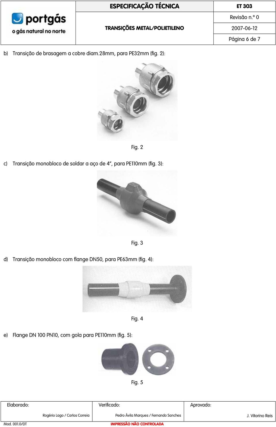 2 c) Transição monobloco de soldar a aço de 4, para PE110mm (fig.