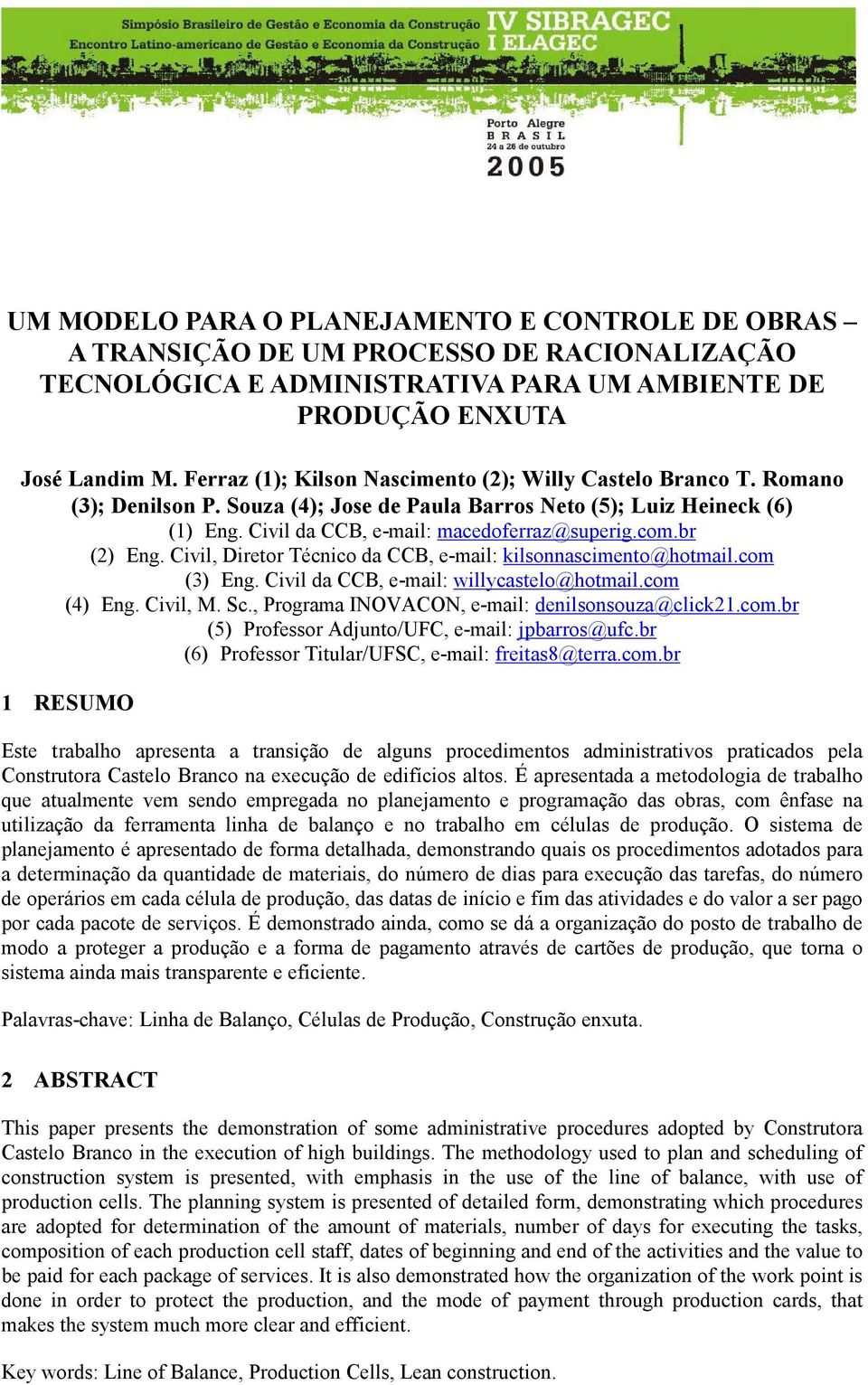 br (2) Eng. Civil, Diretor Técnico da CCB, e-mail: kilsonnascimento@hotmail.com (3) Eng. Civil da CCB, e-mail: willycastelo@hotmail.com (4) Eng. Civil, M. Sc.