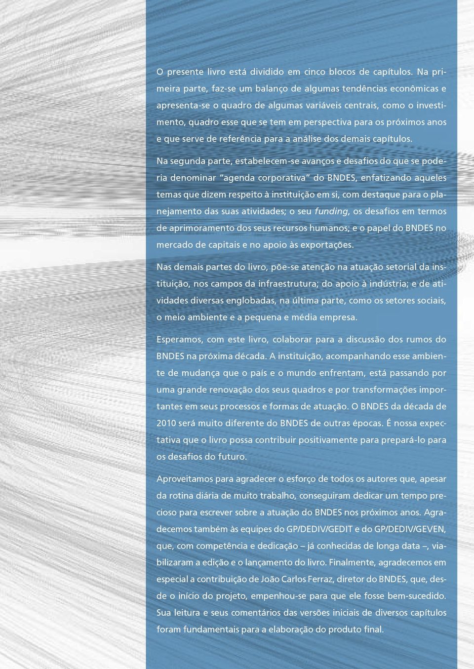 próximos anos e que serve de referência para a análise dos demais capítulos.