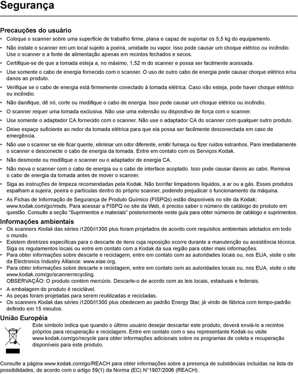 Certifique-se de que a tomada esteja a, no máximo, 1,52 m do scanner e possa ser facilmente acessada. Use somente o cabo de energia fornecido com o scanner.