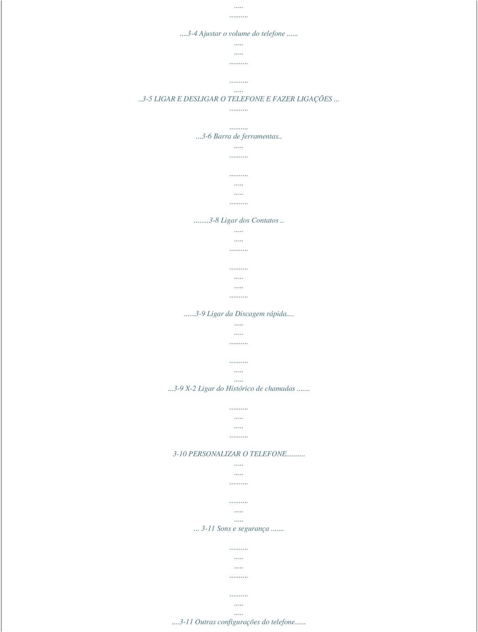....3-8 Ligar dos Contatos...3-9 Ligar da Discagem rápida.
