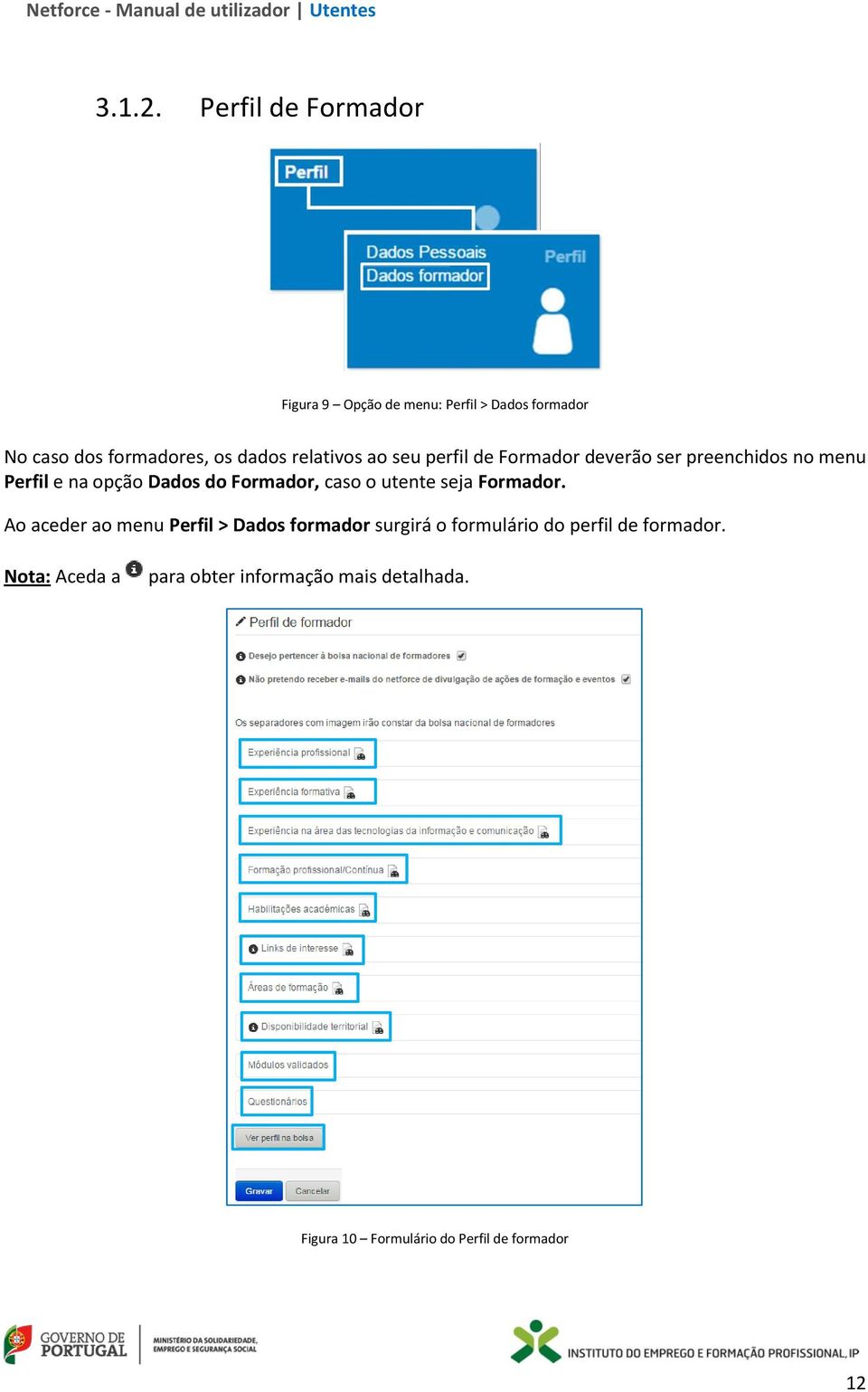 relativos ao seu perfil de Formador deverão ser preenchidos no menu Perfil e na opção Dados do Formador,