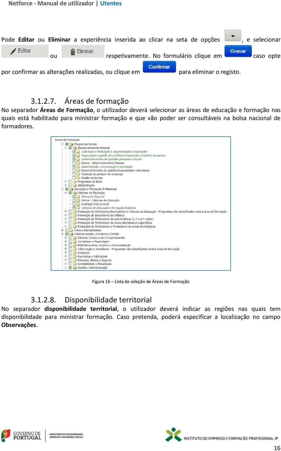 Áreas de formação No separador Áreas de Formação, o utilizador deverá selecionar as áreas de educação e formação nas quais está habilitado para ministrar formação e que vão poder ser