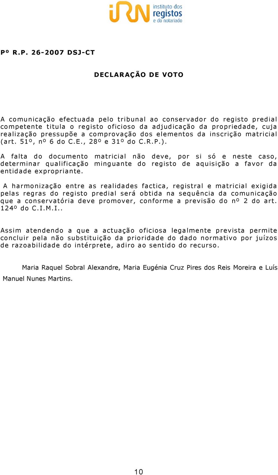 A falta do documento matricial não deve, por si só e neste caso, determinar qualificação minguante do registo de aquisição a favor da entidade expropriante.