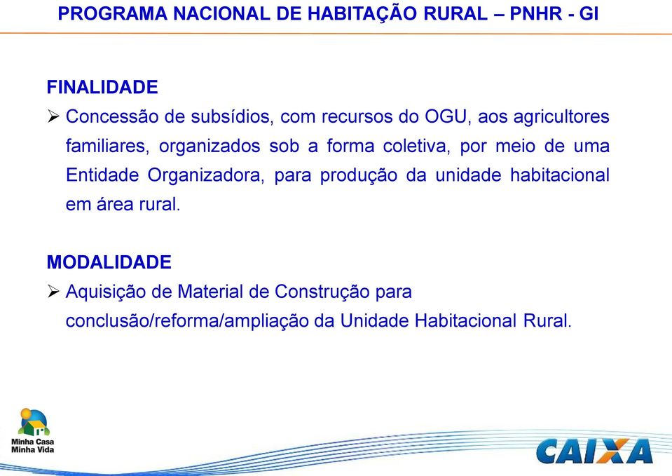 uma Entidade Organizadora, para produção da unidade habitacional em área rural.