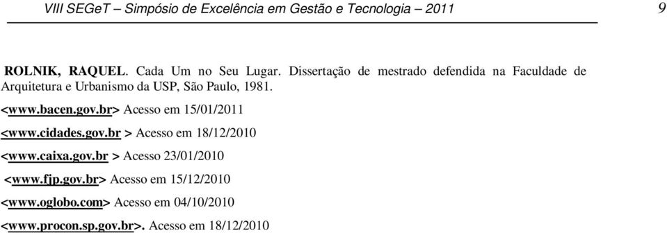 Dissertação de mestrado defendida na Faculdade de Arquitetura e Urbanismo da USP, São Paulo, 1981. <www.bacen.gov.