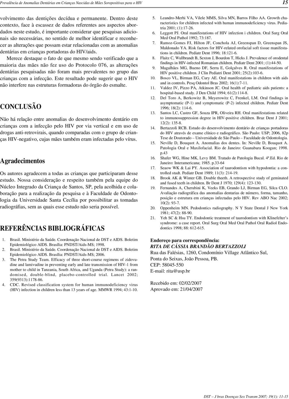 reconhecer as alterações que possam estar relacionadas com as anomalias dentárias em crianças portadoras do HIV/aids.