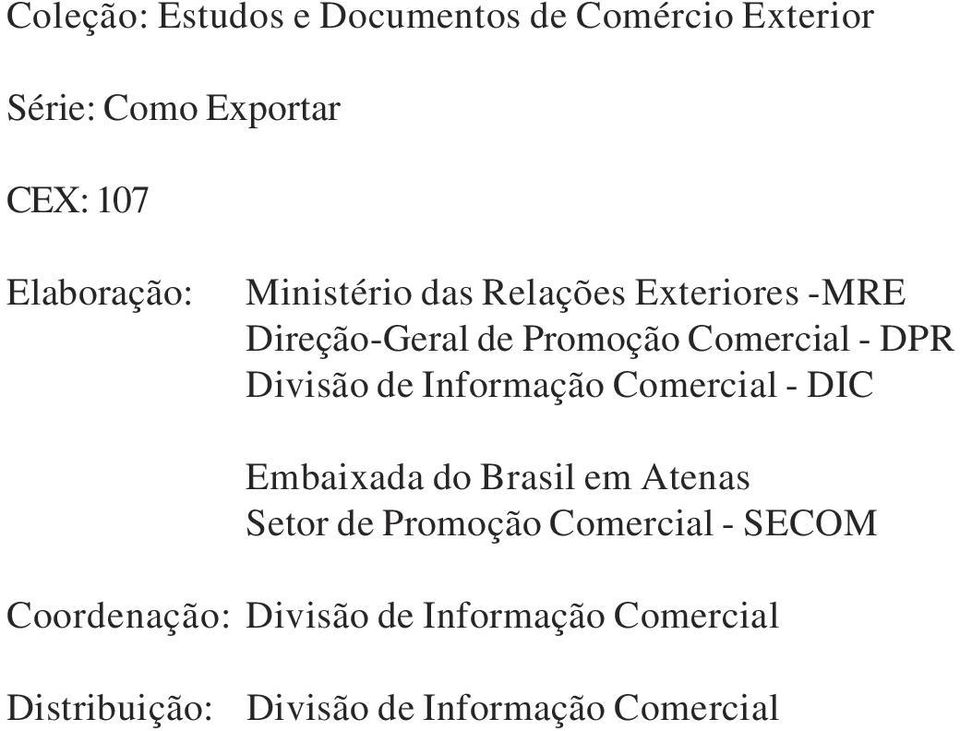 Informação Comercial - DIC Embaixada do Brasil em Atenas Setor de Promoção Comercial - SECOM