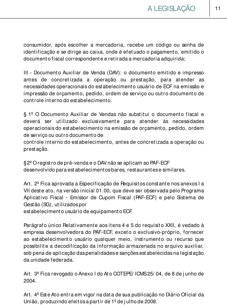 estabelecimento usuário de ECF na emissão e impressão de orçamento, pedido, ordem de serviço ou outro documento de controle interno do estabelecimento.