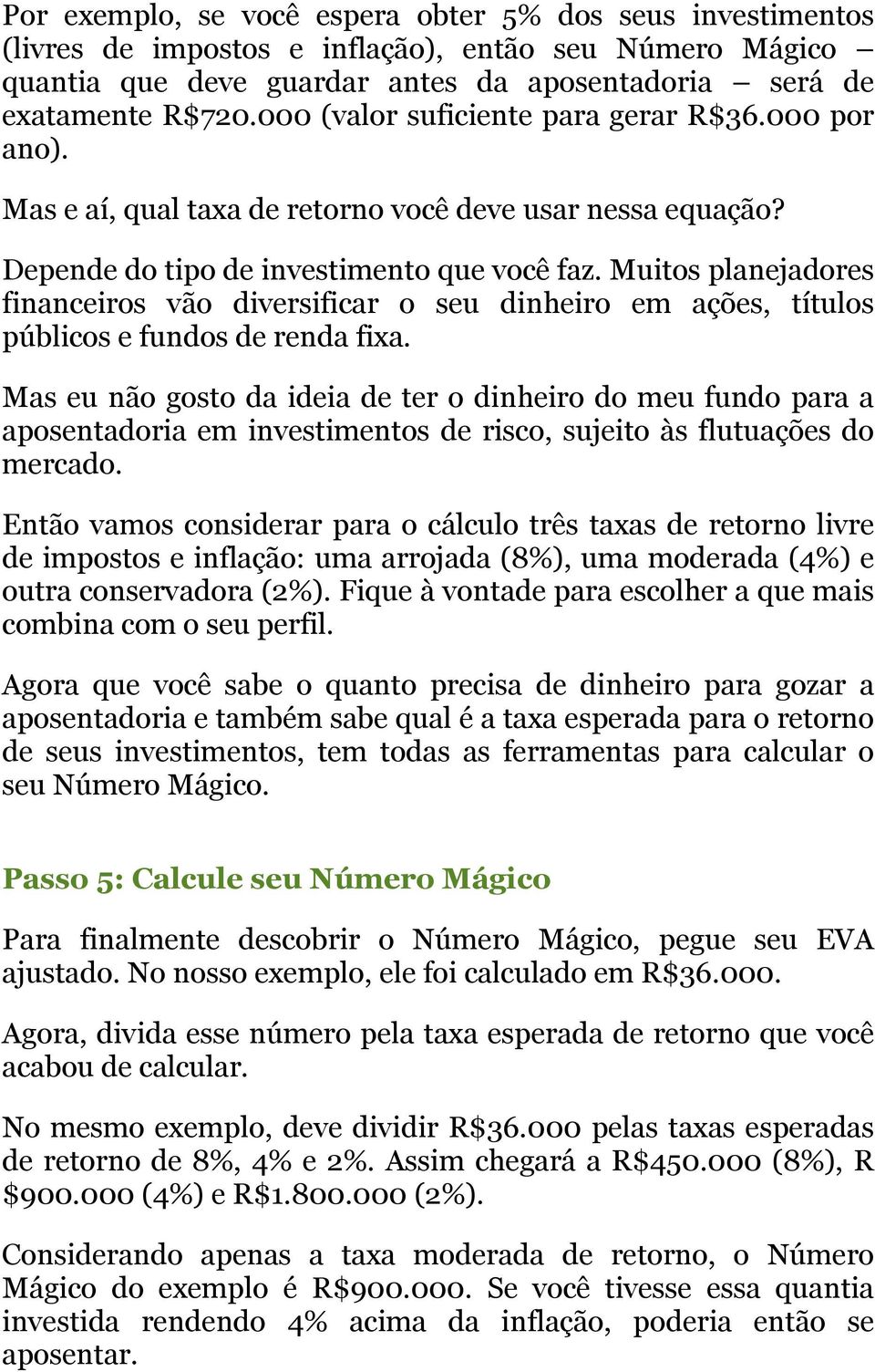 Muitos planejadores financeiros vão diversificar o seu dinheiro em ações, títulos públicos e fundos de renda fixa.