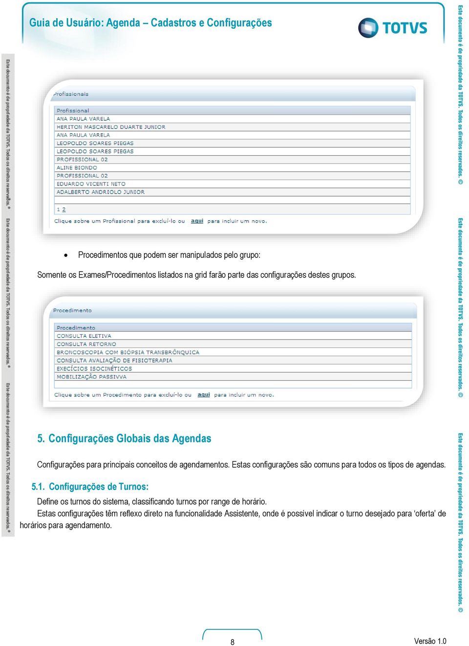 Estas configurações são comuns para todos os tipos de agendas. 5.1.