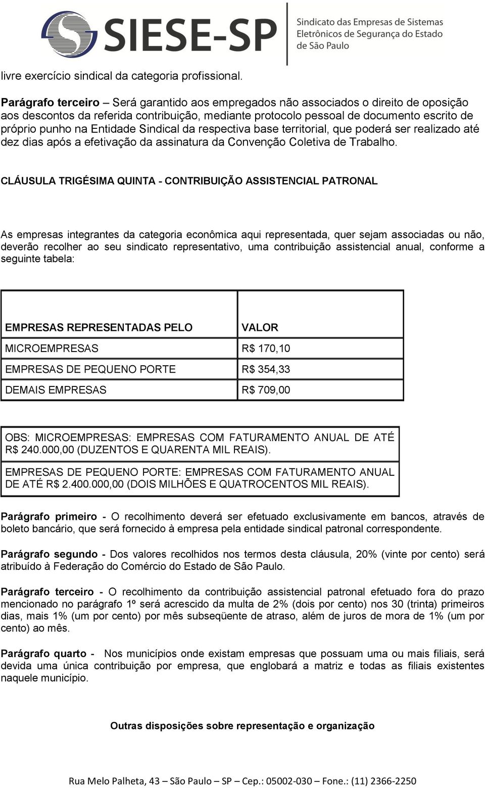 Entidade Sindical da respectiva base territorial, que poderá ser realizado até dez dias após a efetivação da assinatura da Convenção Coletiva de Trabalho.