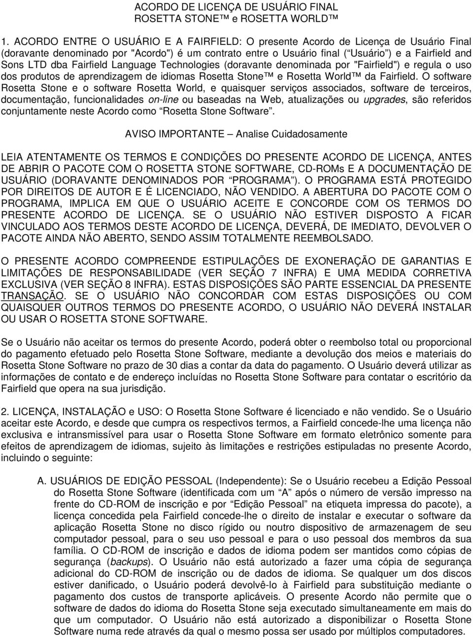 Fairfield Language Technologies (doravante denominada por "Fairfield") e regula o uso dos produtos de aprendizagem de idiomas Rosetta Stone e Rosetta World da Fairfield.