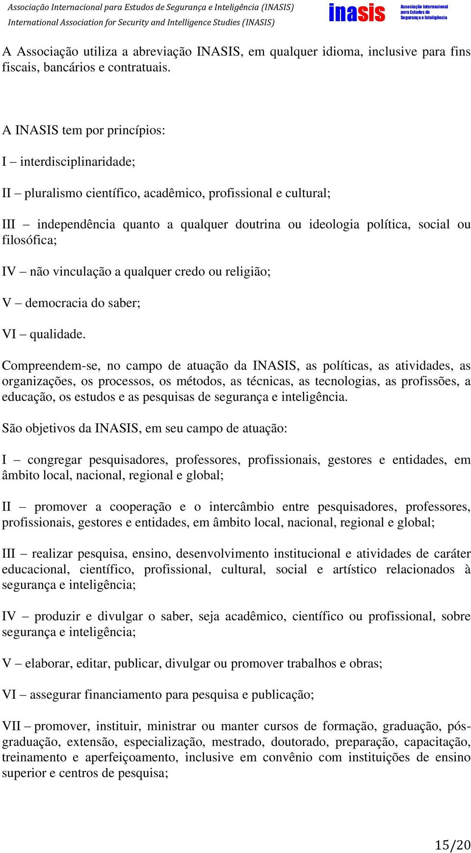 filosófica; IV não vinculação a qualquer credo ou religião; V democracia do saber; VI qualidade.