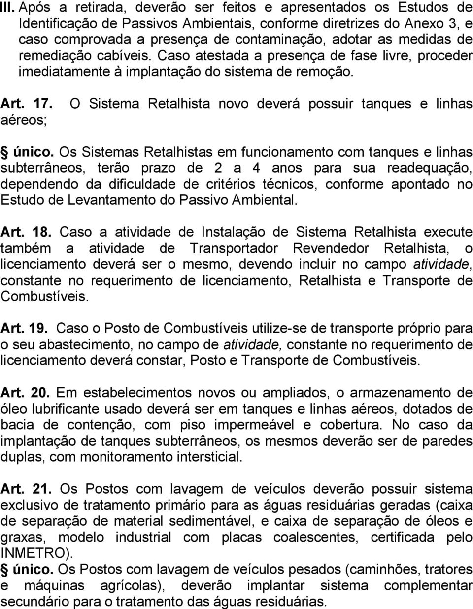 aéreos; O Sistema Retalhista novo deverá possuir tanques e linhas único.