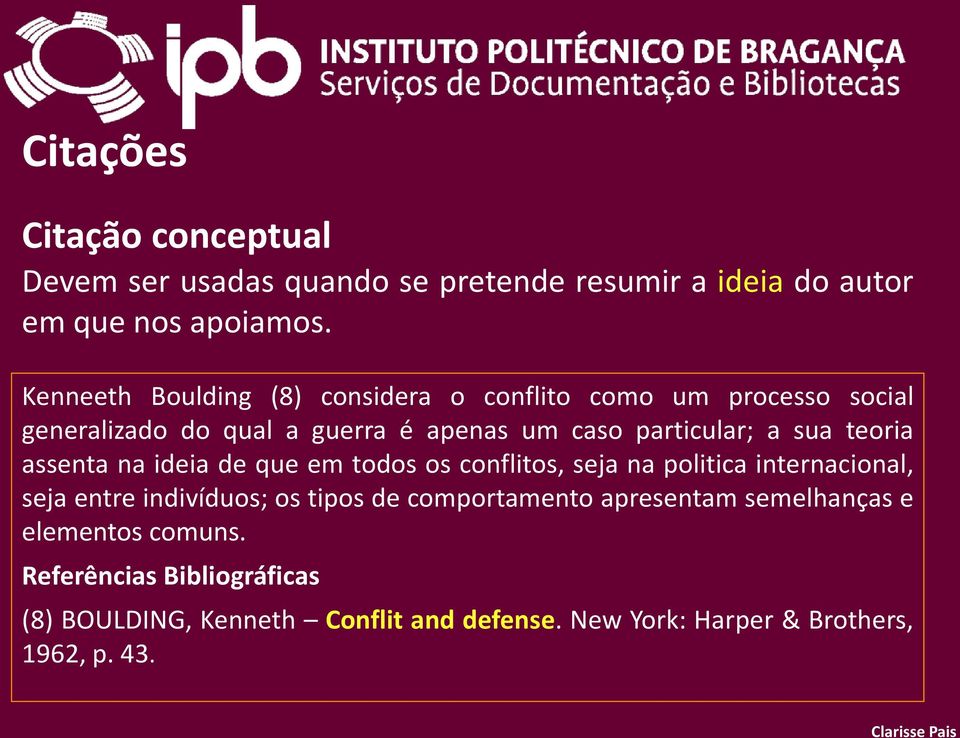 teoria assenta na ideia de que em todos os conflitos, seja na politica internacional, seja entre indivíduos; os tipos de