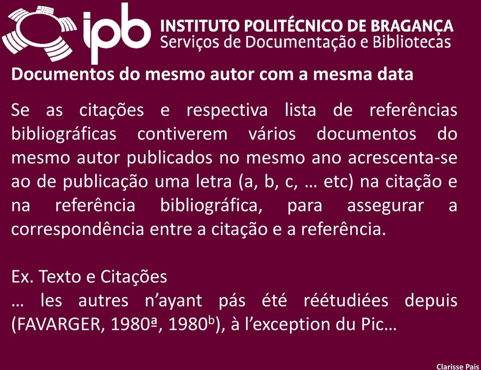 b, c, etc) na citação e na referência bibliográfica, para assegurar a correspondência entre a citação e a