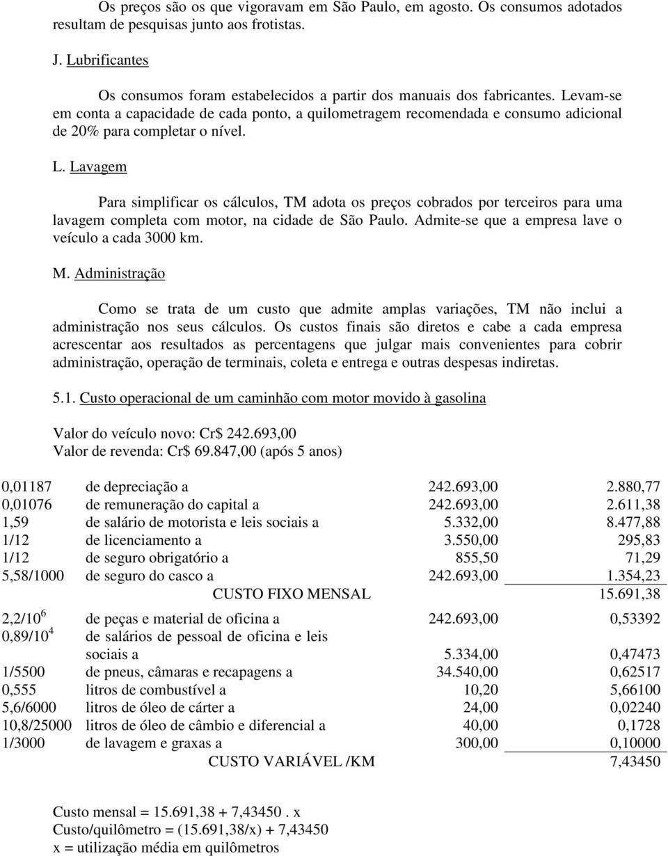 Levam-se em conta a capacidade de cada ponto, a quilometragem recomendada e consumo adicional de 20% para completar o nível. L.