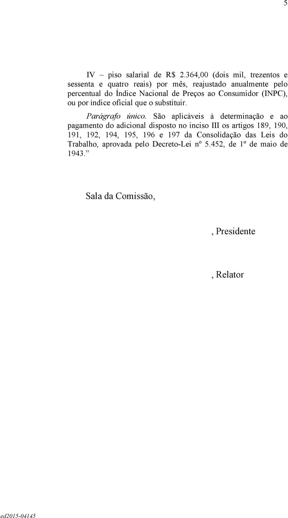 Preços ao Consumidor (INPC), ou por índice oficial que o substituir. Parágrafo único.