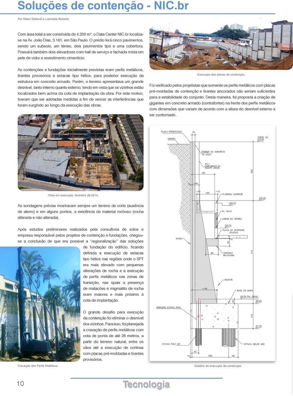 Possuirá também dois elevadores com hall de serviço e fachada mista em pele de vidro e revestimento cimentício.