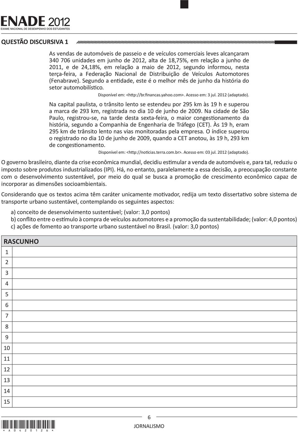 Segundo a entidade, este é o melhor mês de junho da história do setor automobilístico. Disponível em: <http://br.financas.yahoo.com>. Acesso em: 3 jul. 2012 (adaptado).