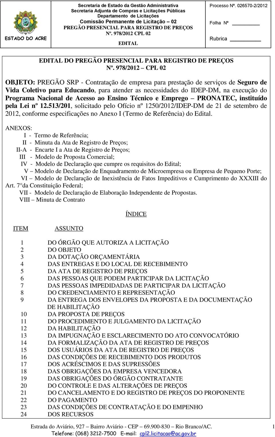 Nacional de Acesso ao Ensino Técnico e Emprego PRONATEC, instituído pela Lei nº 12.