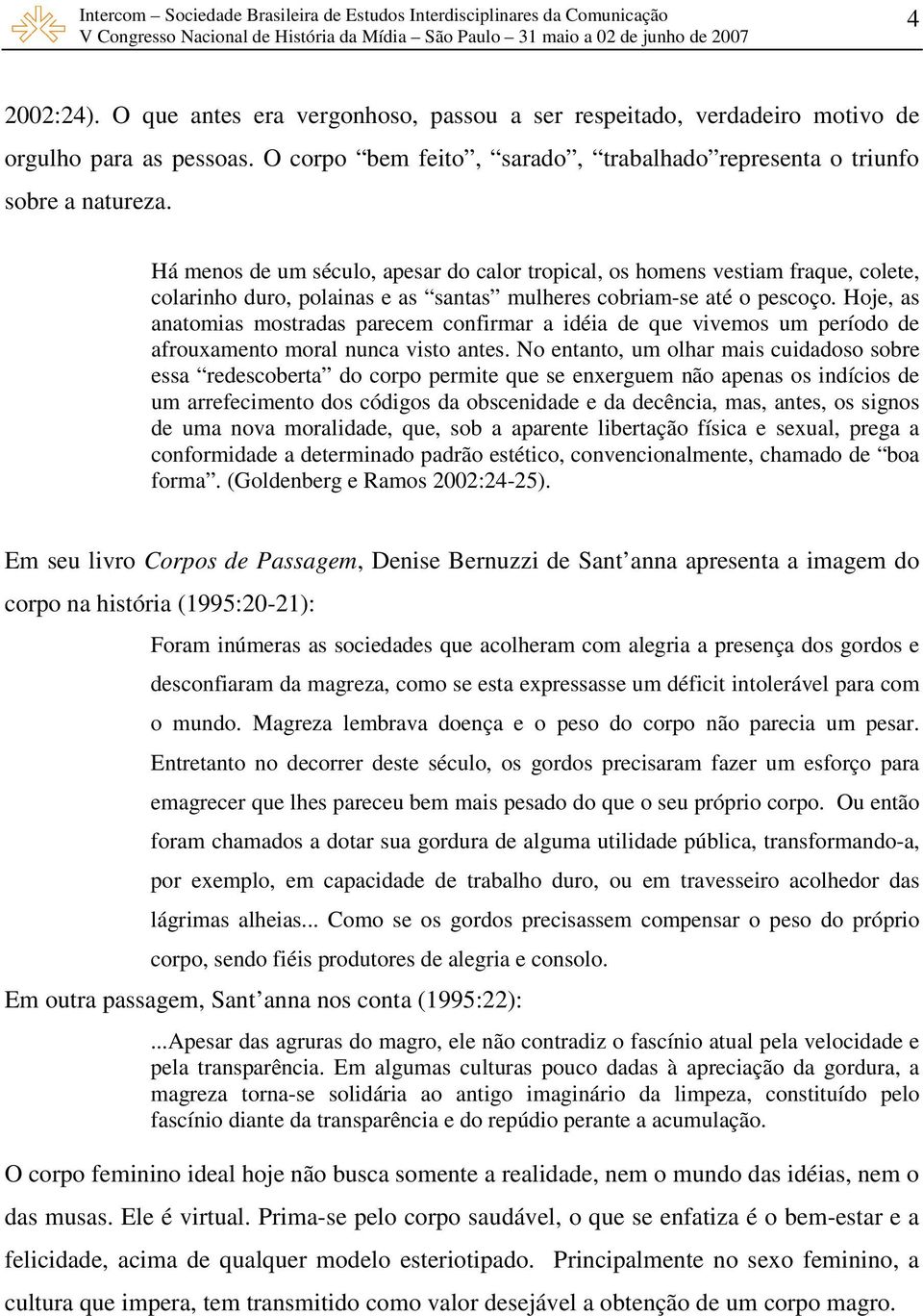 Hoje, as anatomias mostradas parecem confirmar a idéia de que vivemos um período de afrouxamento moral nunca visto antes.