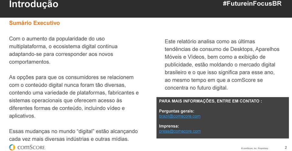 diferentes formas de conteúdo, incluindo vídeo e aplicativos. Essas mudanças no mundo digital estão alcançando cada vez mais diversas indústrias e outras mídias.