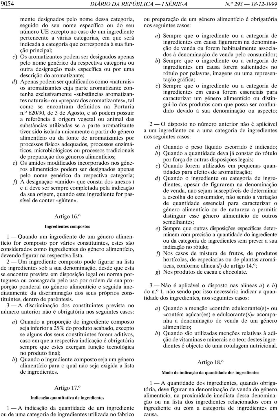 a categoria que corresponda à sua função principal; c) Os aromatizantes podem ser designados apenas pelo nome genérico da respectiva categoria ou outra designação mais específica ou por uma descrição