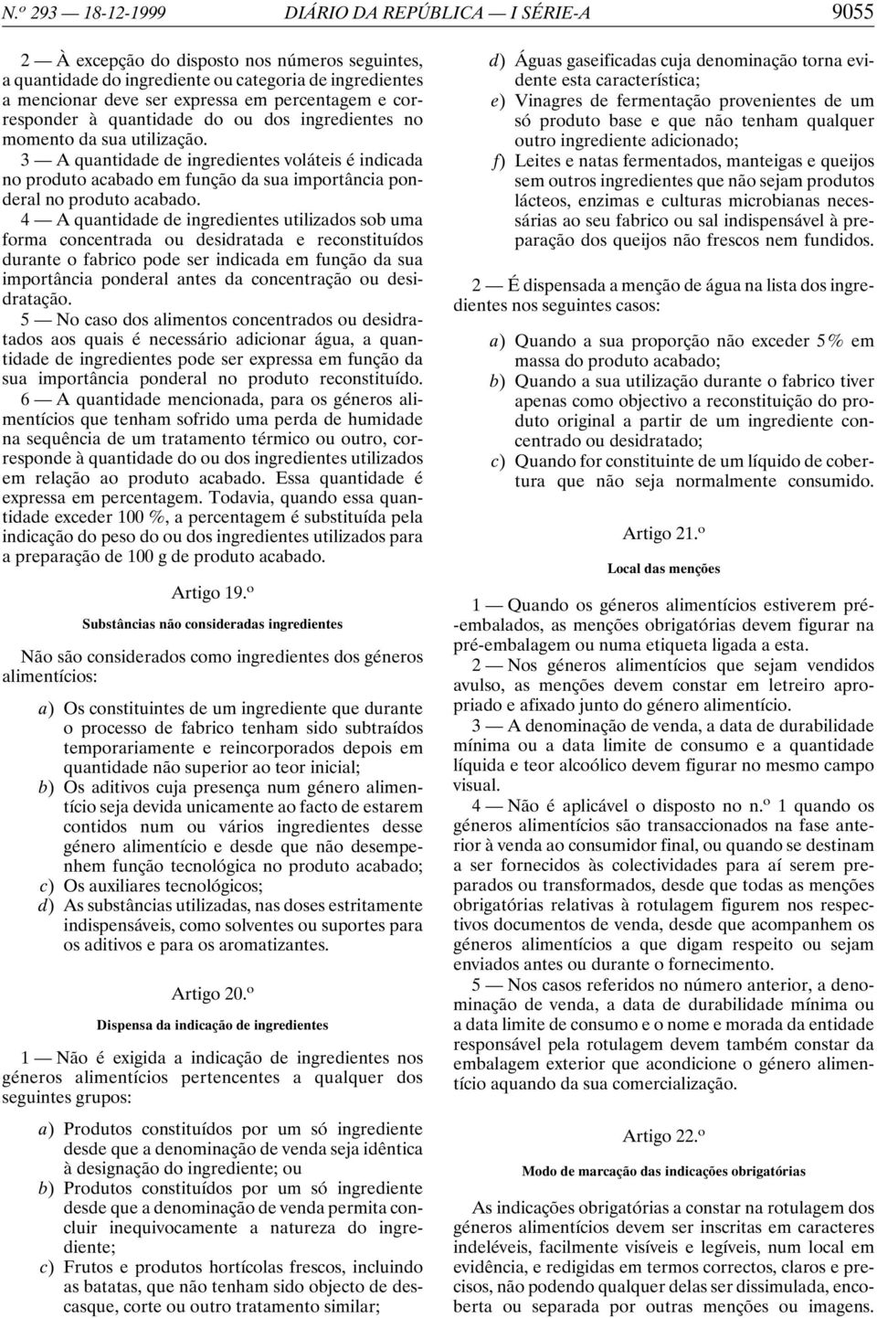 3 A quantidade de ingredientes voláteis é indicada no produto acabado em função da sua importância ponderal no produto acabado.