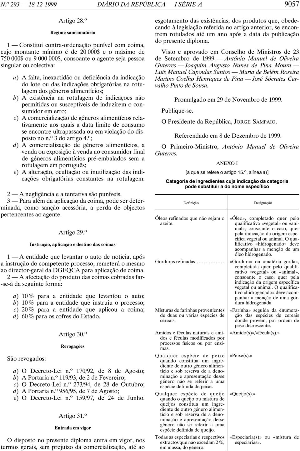 A falta, inexactidão ou deficiência da indicação do lote ou das indicações obrigatórias na rotulagem dos géneros alimentícios; b) A existência na rotulagem de indicações não permitidas ou