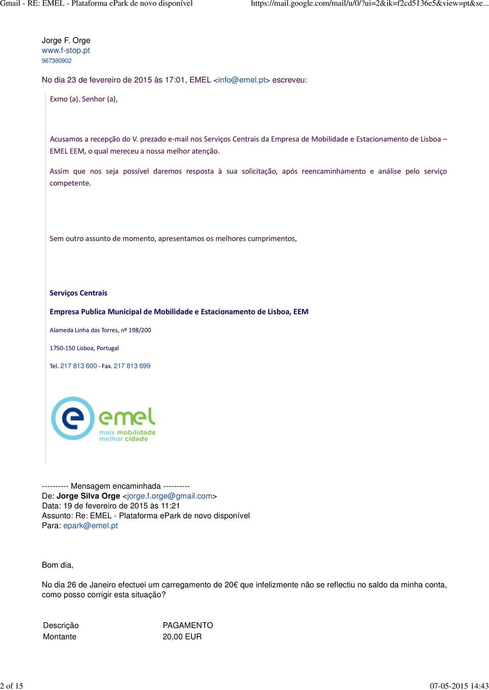 Assim que nos seja possível daremos resposta à sua solicitação, após reencaminhamento e análise pelo serviço competente.