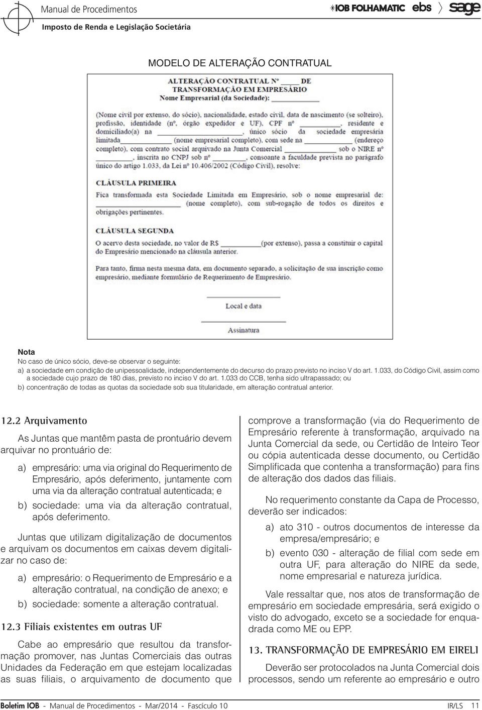 0 dias, previsto no inciso V do art. 1.033 do CCB, tenha sido ultrapassado; ou b) concentração de todas as quotas da sociedade sob sua titularidade, em alteração contratual anterior. 12.