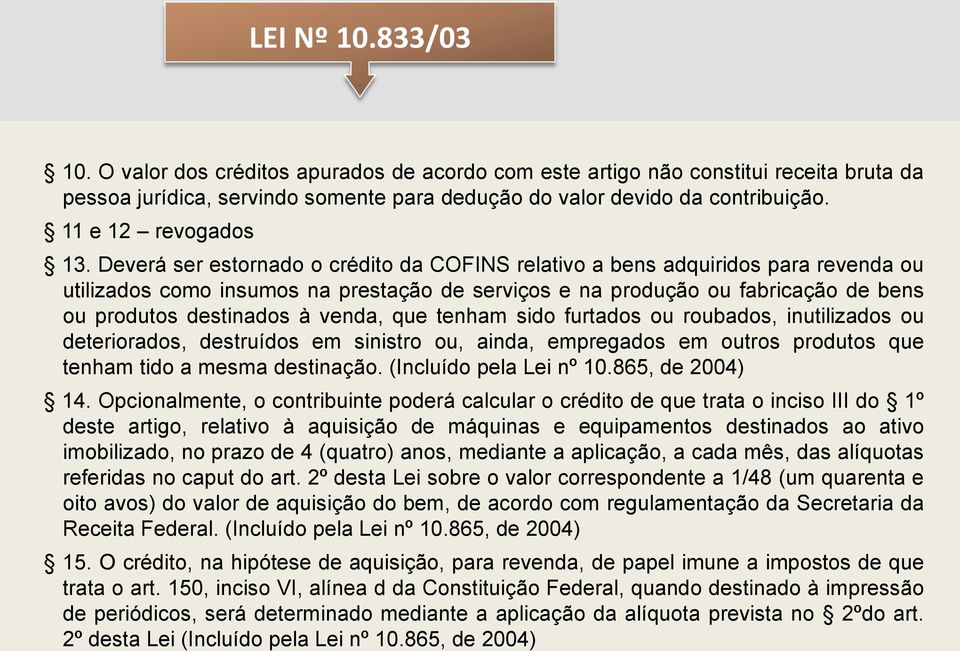 Deverá ser estornado o crédito da COFINS relativo a bens adquiridos para revenda ou utilizados como insumos na prestação de serviços e na produção ou fabricação de bens ou produtos destinados à