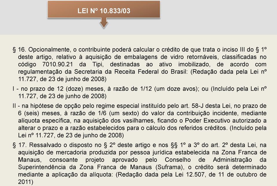 21 da Tipi, destinadas ao ativo imobilizado, de acordo com regulamentação da Secretaria da Receita Federal do Brasil: (Redação dada pela Lei nº 11.