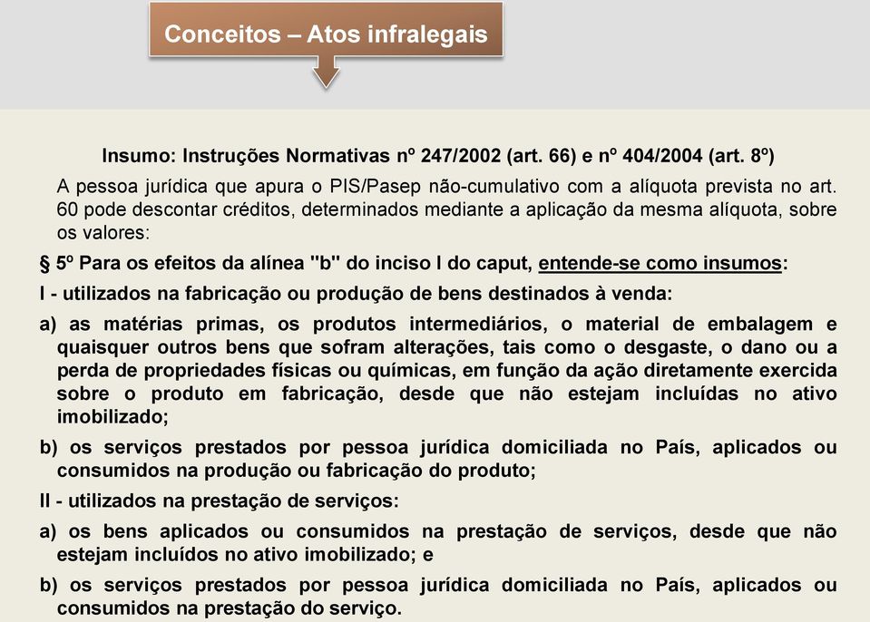 fabricação ou produção de bens destinados à venda: a) as matérias primas, os produtos intermediários, o material de embalagem e quaisquer outros bens que sofram alterações, tais como o desgaste, o