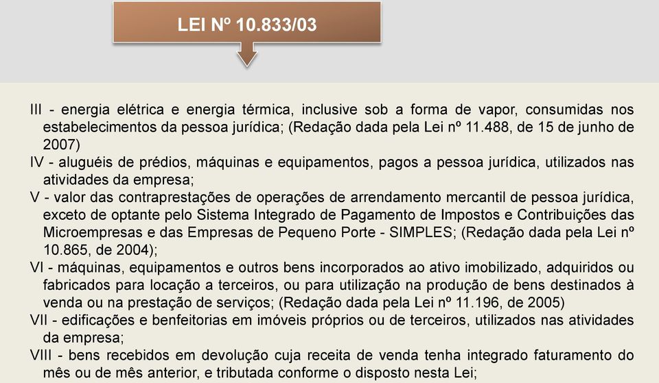 arrendamento mercantil de pessoa jurídica, exceto de optante pelo Sistema Integrado de Pagamento de Impostos e Contribuições das Microempresas e das Empresas de Pequeno Porte - SIMPLES; (Redação dada