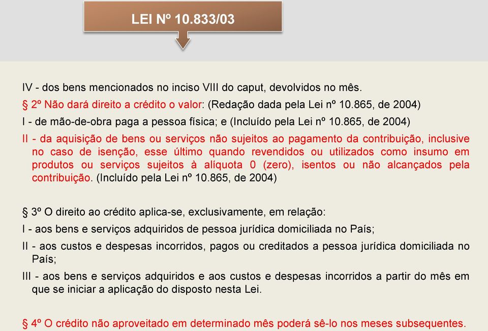 865, de 2004) II - da aquisição de bens ou serviços não sujeitos ao pagamento da contribuição, inclusive no caso de isenção, esse último quando revendidos ou utilizados como insumo em produtos ou