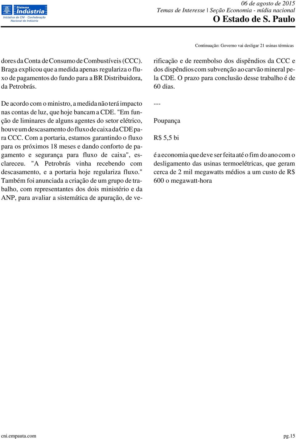 De acordo com o ministro, a medida não terá impacto nas contas de luz, que hoje bancam a CDE.