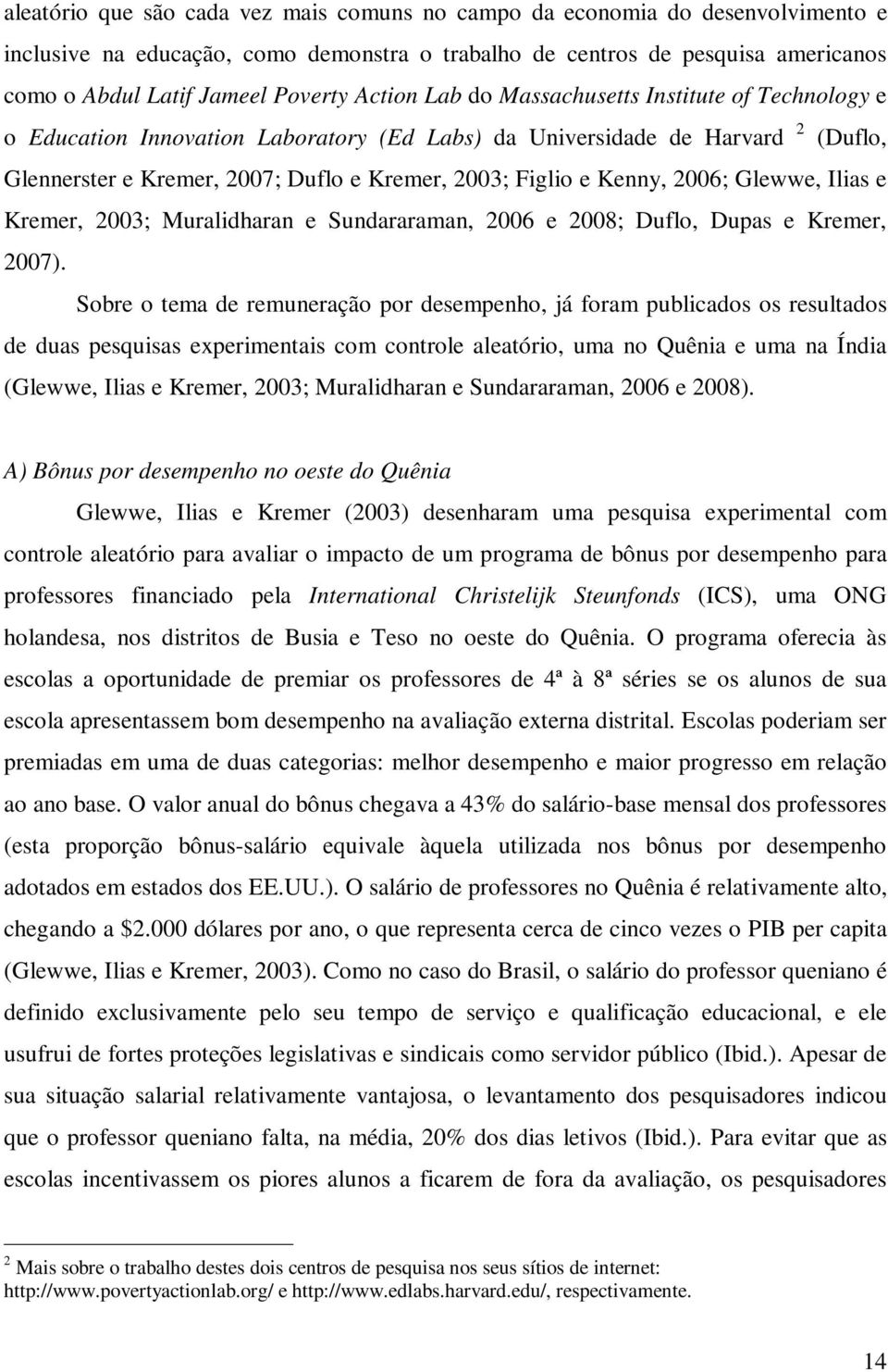 Kenny, 2006; Glewwe, Ilias e Kremer, 2003; Muralidharan e Sundararaman, 2006 e 2008; Duflo, Dupas e Kremer, 2007).