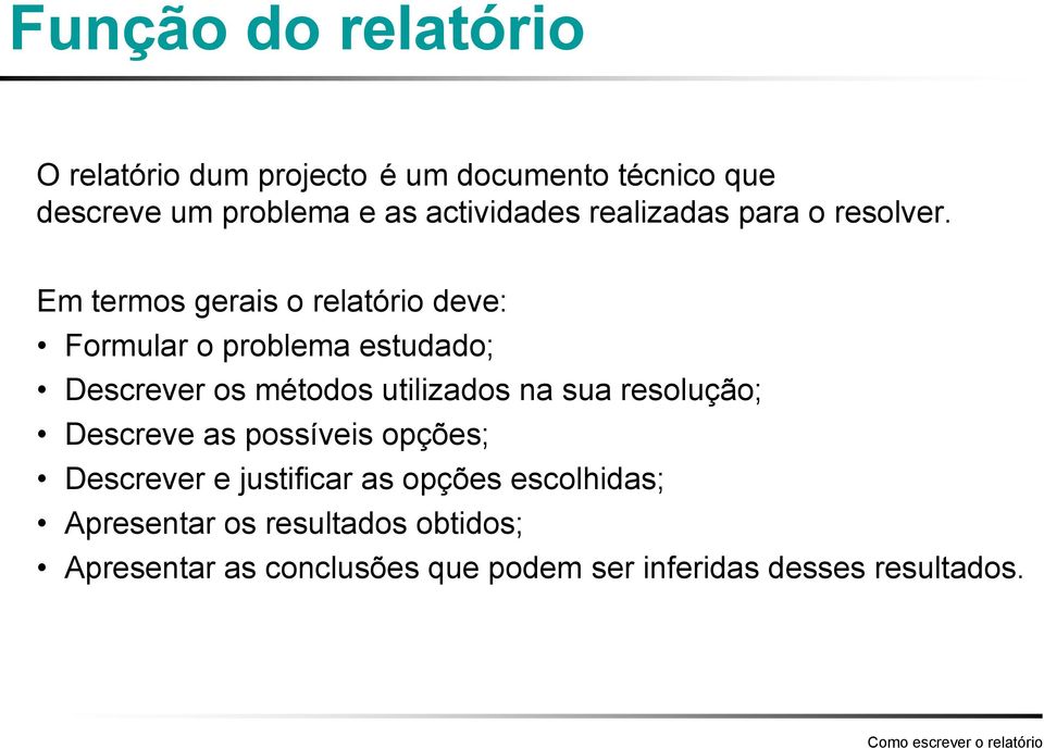 Em termos gerais o relatório deve: Formular o problema estudado; Descrever os métodos utilizados na sua