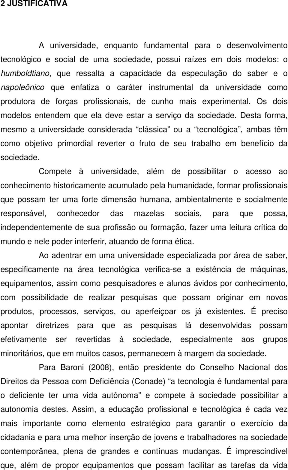 Os dois modelos entendem que ela deve estar a serviço da sociedade.