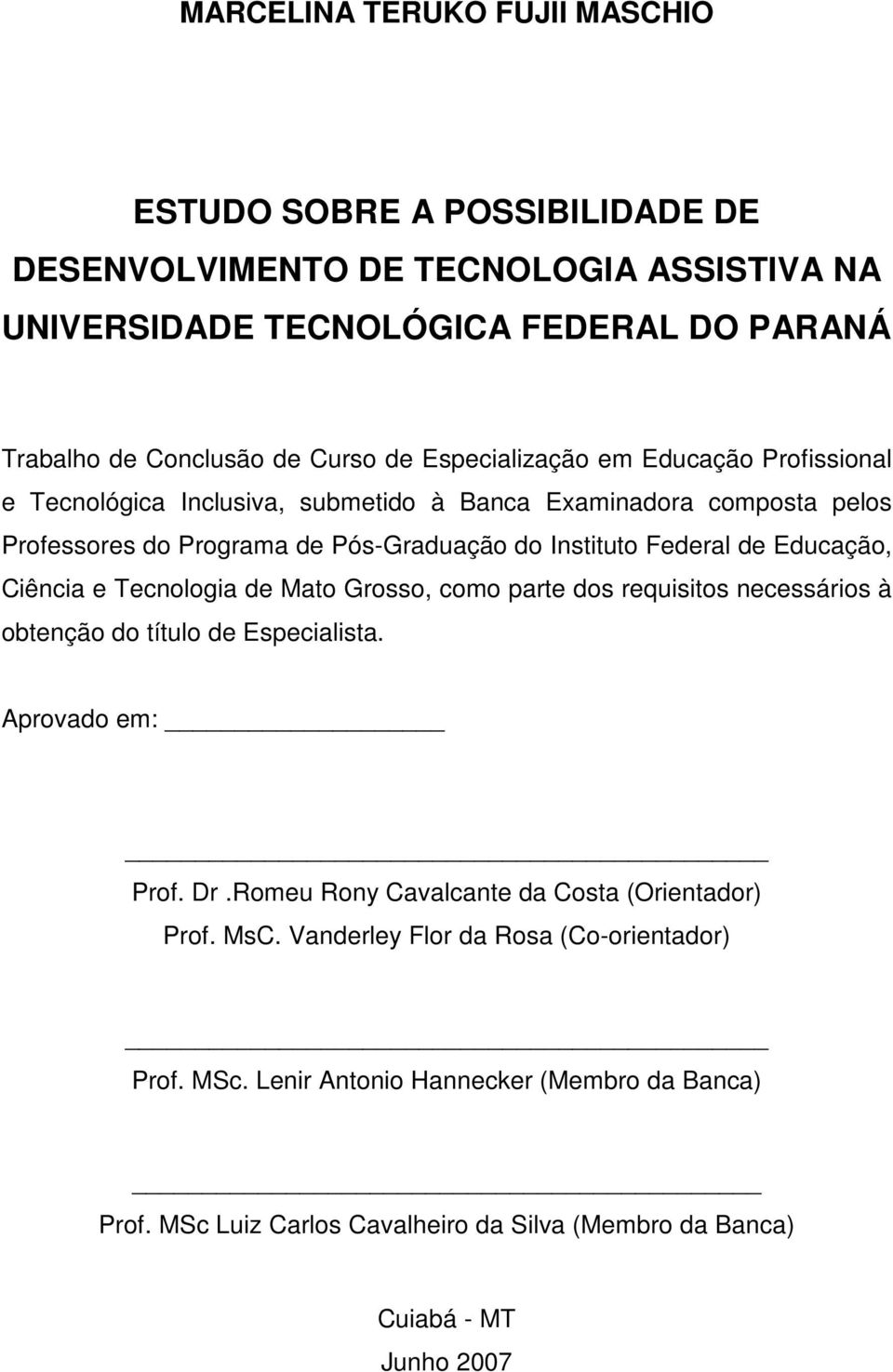 Educação, Ciência e Tecnologia de Mato Grosso, como parte dos requisitos necessários à obtenção do título de Especialista. Aprovado em: Prof. Dr.