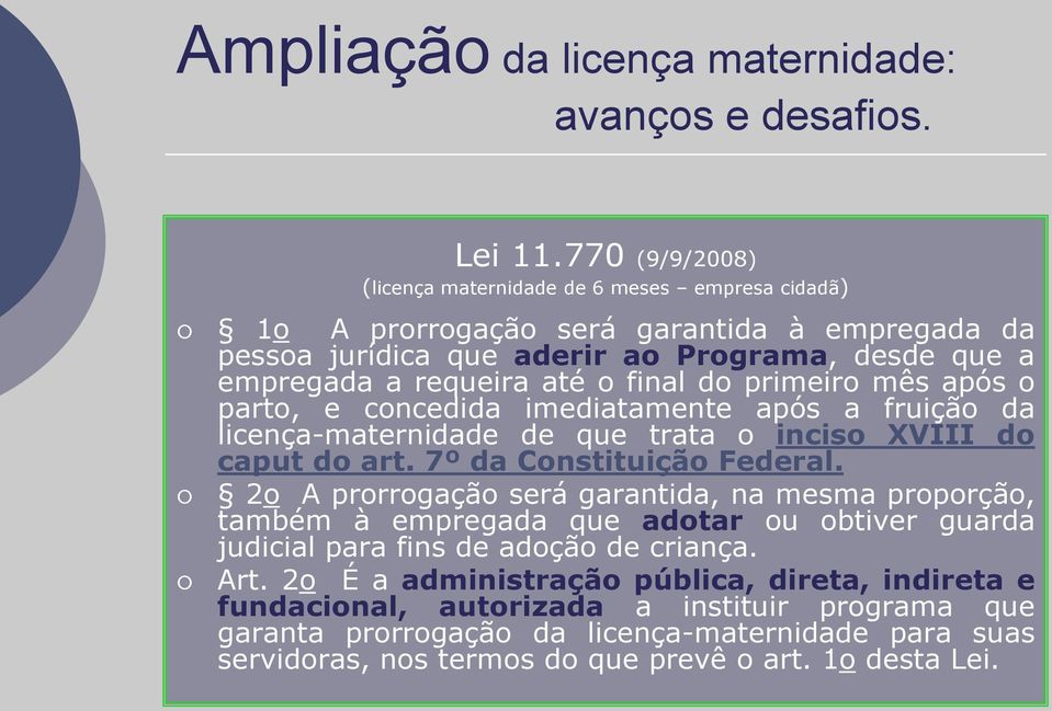 requeira até o final do primeiro mês após o parto, e concedida imediatamente após a fruição da licença-maternidade de que trata o inciso XVIII do caput do art.