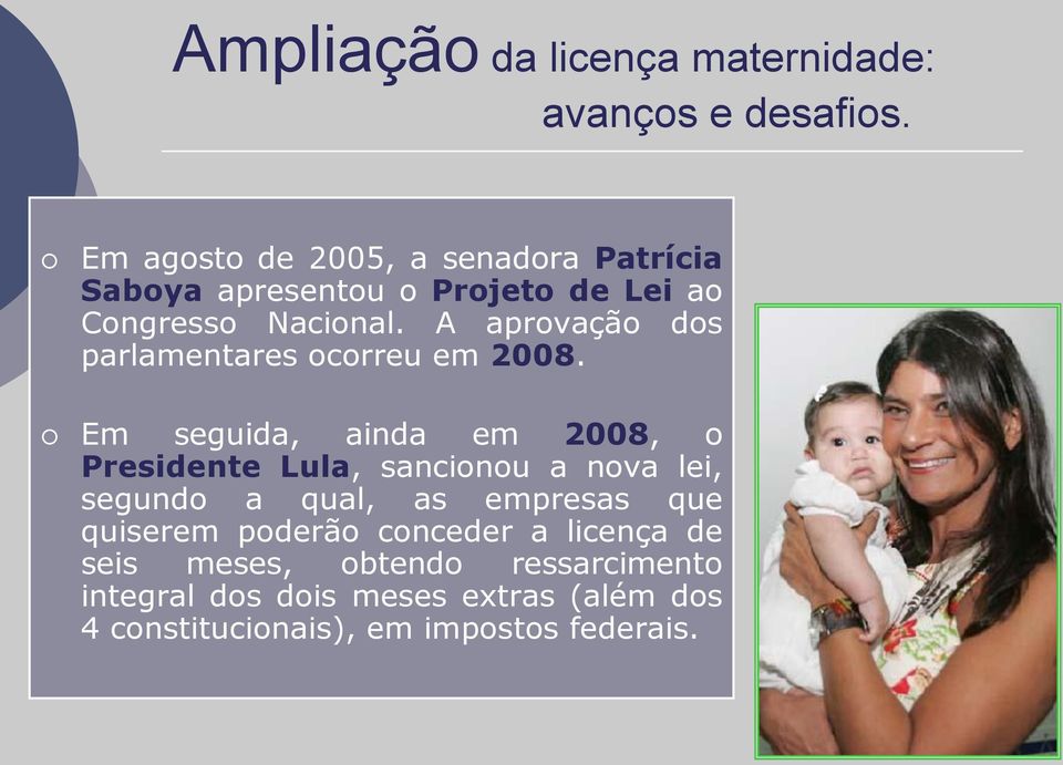 Em seguida, ainda em 2008, o Presidente Lula, sancionou a nova lei, segundo a qual, as empresas que