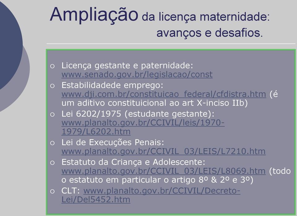 planalto.gov.br/ccivil/leis/1970-1979/l6202.htm Lei de Execuções Penais: www.planalto.gov.br/ccivil_03/leis/l7210.