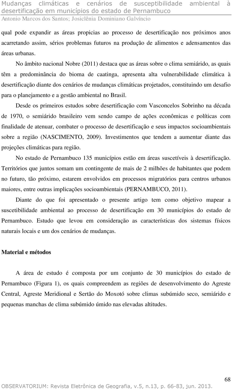 cenários de mudanças climáticas projetados, constituindo um desafio para o planejamento e a gestão ambiental no Brasil.